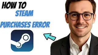 How to Fix Steam Purchase Error (2025 Easy Fix)
