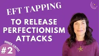 EFT Tapping To Release Perfectionism Attacks