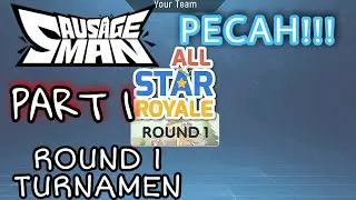 TURNAMEN ALL STAR ROYALE ROUND 1 | SAUSAGE MAN PART 1