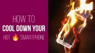 How to cool down your smartphone if it is overheated | How to prevent smartphone from overheating