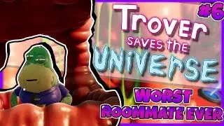 TROVER SAVES THE UNIVERSE | Having The Worst Roommate Ever |#6| (Squanch Games) // The Comikrowd