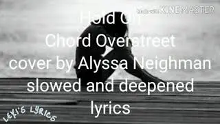 Slowed And Deepened Chord Overstreet - Hold On (cover by - Alyssa Neighman)