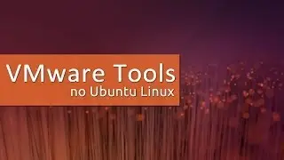 Como instalar o VMware Tools no Ubuntu 14.04