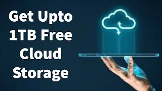 How to get Free Cloud Storage Up to 1TB on Mobile and Windows