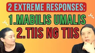 2 EXTREME Responses: 1. MABILIS UMALIS, 2. TIIS NG TIIS