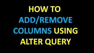 SQL - How to Add/Remove columns using Alter query