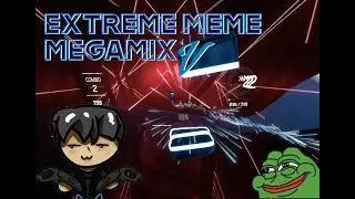 Beat Saber - EXTREME MEME MEGAMIX V