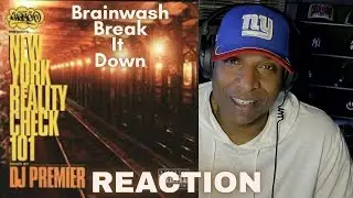 Brainwash "Break It Down" DJ Premier NY Reality Check 101 Mixtape (REACTION)