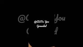 @AUT9. Gets Grounded