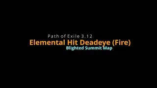 [Path of Exile 3.12] Elemental Hit Deadeye (Fire) x Blighted Summit Map