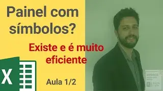 AULA 1/2 - SABE USAR SÍMBOLOS NO EXCEL? PASSO A PASSO DE COMO CONSTRUIR UM PAINEL COM SÍMBOLOS.
