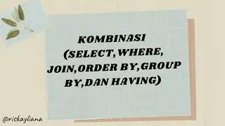Penjelasan Kombinasi (SELECT,WHERE,JOIN,ORDER BY,GROUP BY,dan HAVING) pada SQL Plus