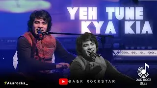 Yeh Tune Kya Kia  - Javed Bashir ll A&K ROCK STAR