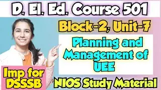 Unit-7 Planning & Management of UEE Course-501 Block-2 | D.El.Ed./DSSSB Pedagogy@InculcateLearning ​