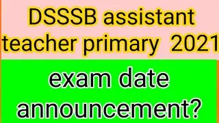 DSSSB assistant teacher primary post code 42/21 exam date announcement.........? October 3, 2021