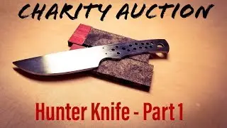 Making a Hunting Knife (For Charity) Part 1