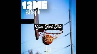 12ME "You Feel Me" feat Raph