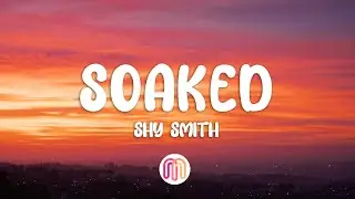 Shy Smith - Soaked (Lyrics)