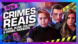 CRIMES REAIS: TELMA ROCHA, ALINE COLOSSO E DANIEL MODESTO - Inteligência Ltda. Podcast 