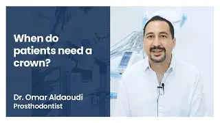 When Do Patients Need a Crown - Dr. Omar Aldaoudi - Prosthodontist - Dr Joy Dental Clinic Dubai.