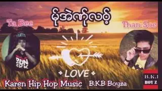 Poe Karen Love Song ( မ္ုအဲဏ္ုလဝ္ ့) - By = Ta Bee Ft Than Soe [ BKB Boyza ] 2016