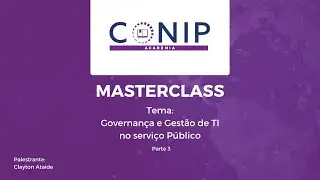 MASTERCLASS - Governança e Gestão de TI no serviço Público  Parte 3  - Gestão de TI - Clayton Ataide