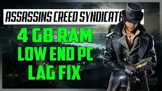 Assassins Creed Syndicate lag fix on a low end pc (can it run?)