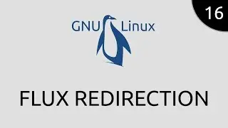 GNU/Linux #16 - flux redirection