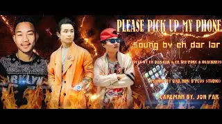 PLEASE PICK UP MY PHONESoung by eh dar lar Vocal by EH DAR LAR & EH WIE PORE & BLACKNESS