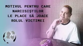MOTIVUL PENTRU CARE NARCISISTILOR LE PLACE SĂ JOACE ROLUL DE VICTIMA