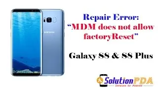 Fix Repair Galaxy S8 and S8 Plus MDM does not allow factoryReset OK