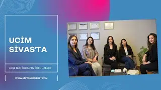 SİVAS/ UCİM SİVAS'TA / AYŞE NUR ÖZKAN'IN ÖZEL HABERİ