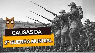Quais foram as Causas da SEGUNDA GUERRA MUNDIAL?