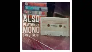 Also Playable Mono - Sweet Night (Radio Mix)