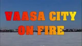 VAASA ON FIRE