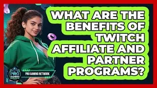 What Are The Benefits Of Twitch Affiliate And Partner Programs? - Pro Gaming Network