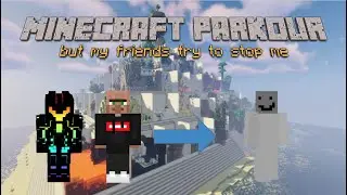 Minecraft Parkour, but my friends try to stop me