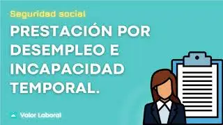 INCAPACIDAD TEMPORAL Y DESEMPLEO |BAJA Y DESEMPLEO.