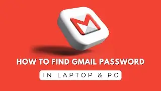 How to Find Gmail Password on Laptop & PC | Easy Steps to Recover Your Account