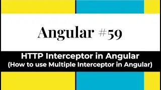 Angular #59 -  HTTP Interceptor (How to use multiple Interceptor in Angular)