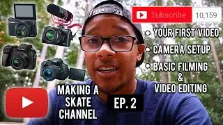 Making a Skate Channel Ep. 2 | First Video, Camera Setup, Basic Filming & Editing