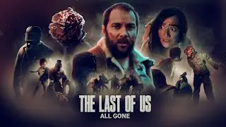 THE LAST OF US : ALL GONE - FAN FILM