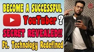 HOW TO BECOME A SUCCESSFUL YOUTUBER FT. TECHNOLOGY REDEFINED | YOUTUBE SECRETS REVEALED 🔥🔥