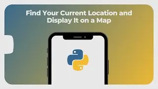 Find Your Current Location and Show It on a Map | Geocoding and Mapping | Python | Code Chorus