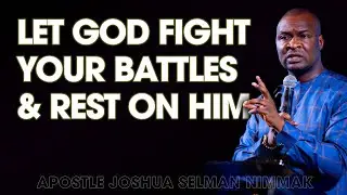 LET GOD FIGHT YOUR BATTLES AND REST ON HIM - APOSTLE JOSHUA SELMAN