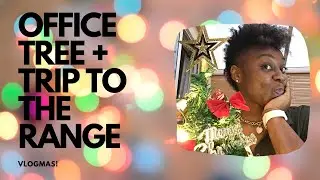 VLOGMAS: Office Decorations + Trip to the Range