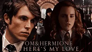 Tom Riddle&Hermione Granger — where`s my love