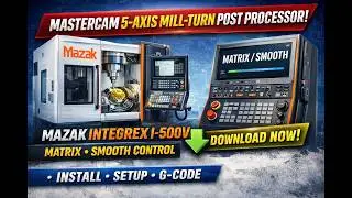 Integrex i-500V Mazak MATRIX / SMOOTH Mastercam Post Processor | 5-Axis Mill-Turn Installation Guide