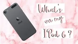 What's on my IPod 6?