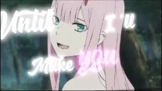 Zero Two AMV EDIT Make you Mine